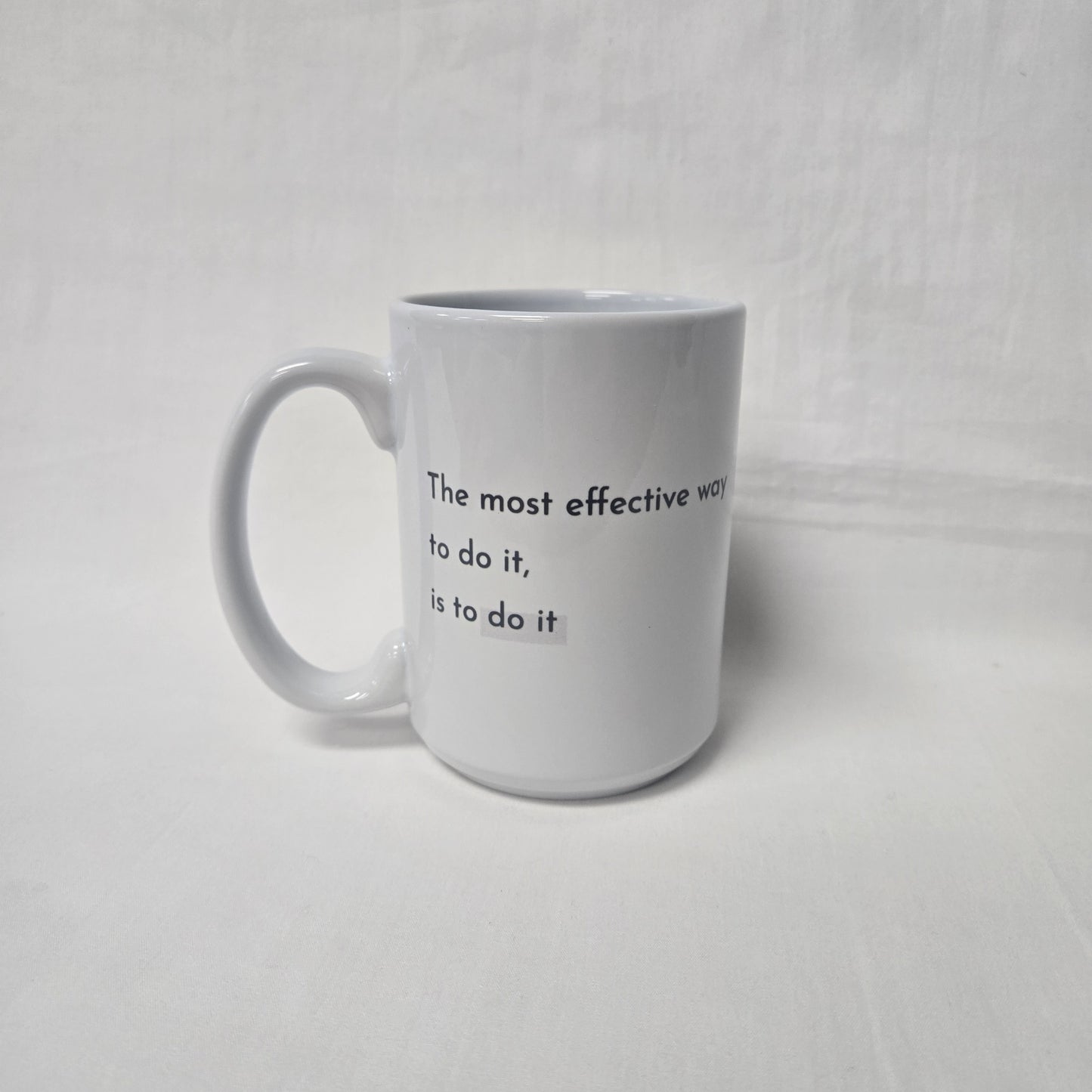 The Most Effective Way To Do It, Is To Do It Quote Mug
