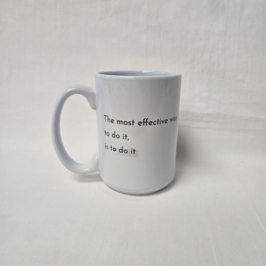 The Most Effective Way To Do It, Is To Do It Quote Mug