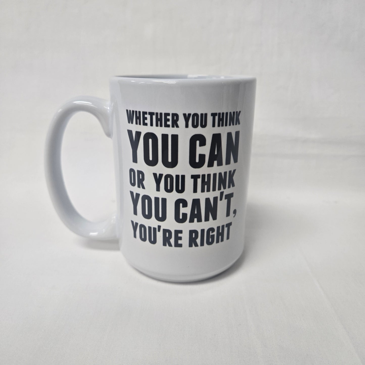 Whether You Think You Can Or You Think You Can't, You're Right Quote Mug
